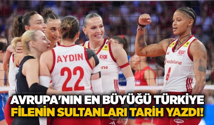 Avrupa'nın en büyüğü Türkiye: Filenin Sultanları tarih yazdı!