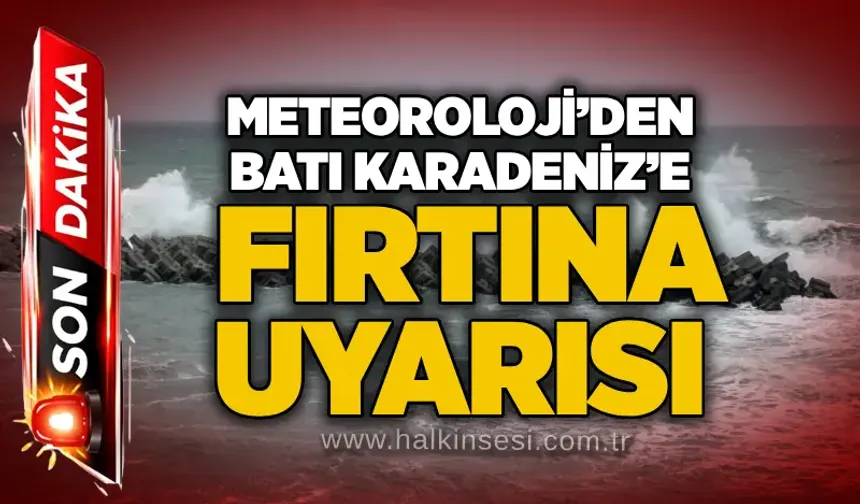 Meteoroloji’den Batı Karadeniz’e fırtına uyarısı