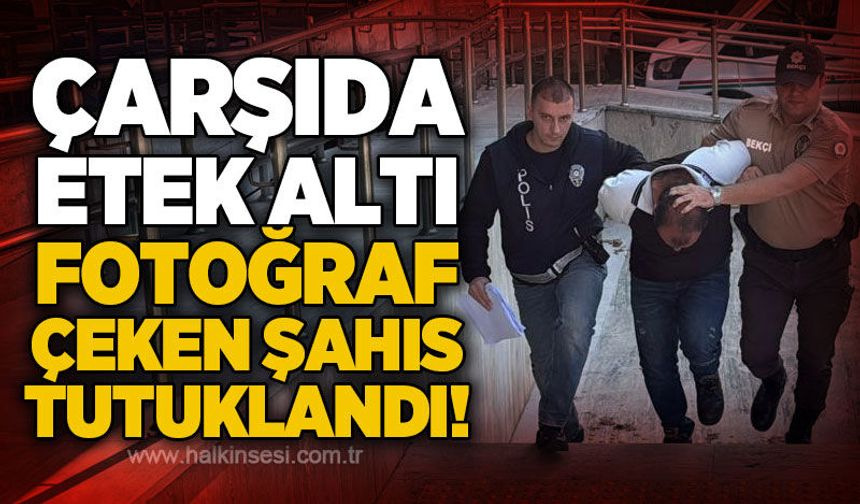 Zonguldak’ta etek altı görüntü iddiasıyla gözaltına alınan şüpheli tutuklandı