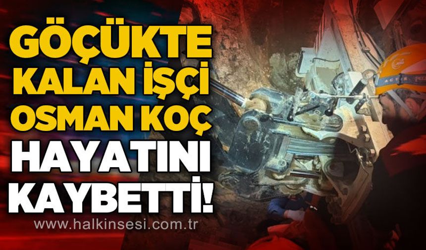 Kazı sırasında göçük: Osman Koç hayatını kaybetti