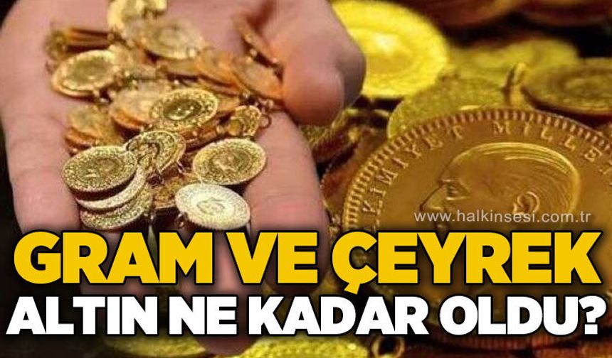Altın fiyatlarında son durum: Gram ve çeyrek altın ne kadar oldu?