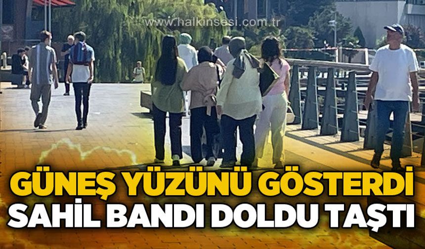 Güneş yüzünü gösterdi, sahil bandı doldu taştı