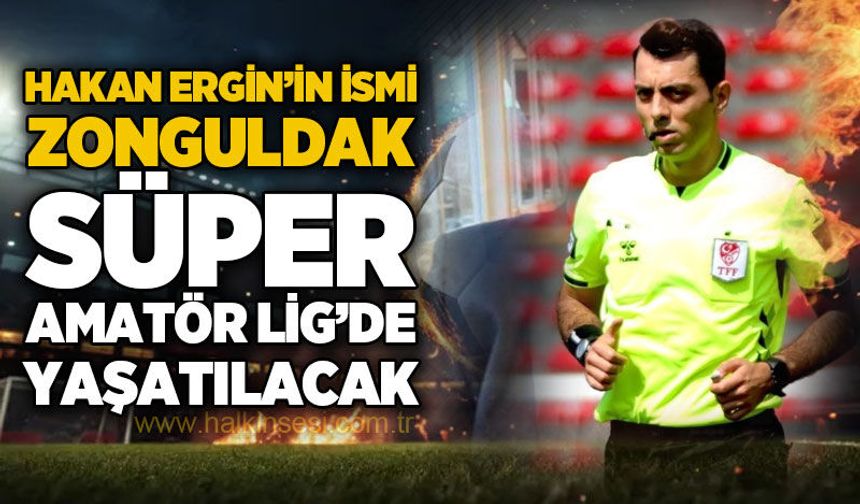 Hakan Ergin’in ismi Zonguldak Süper Amatör Lig’de yaşatılacak