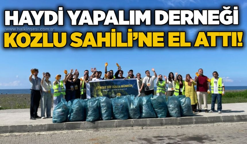 Haydi Yapalım Derneği Kozlu Sahili’ne el attı!