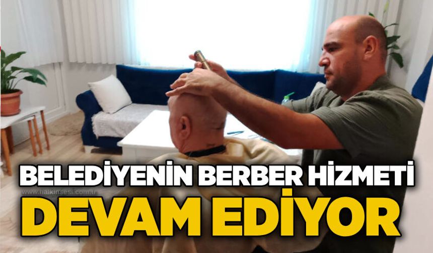 Belediyenin berber hizmeti devam ediyor