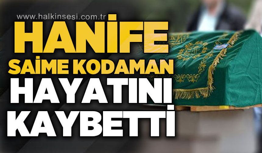 Hanife Saime Kodaman hayatını kaybetti