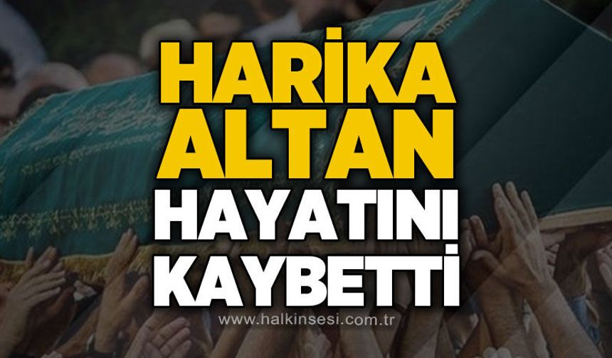 Harika Altan'dan acı haber!