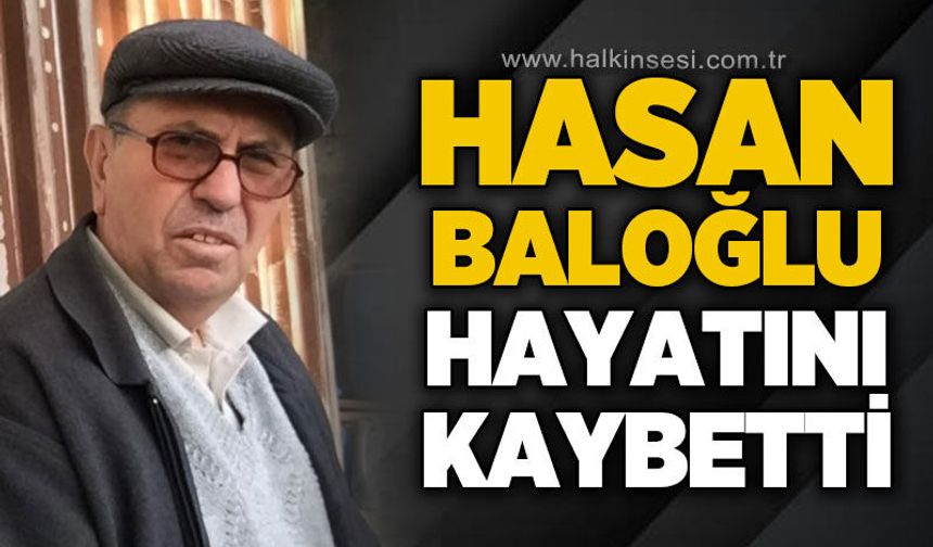 Hasan Baloğlu hayatını kaybetti