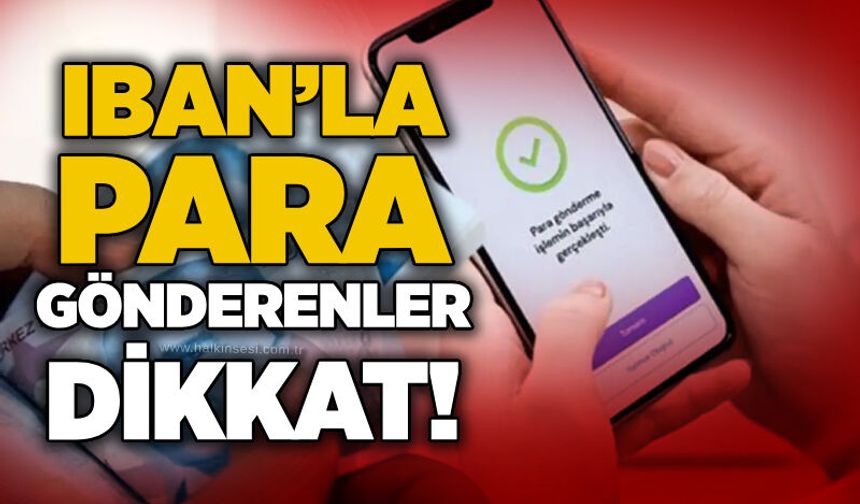 IBAN’la para gönderenler dikkat!
