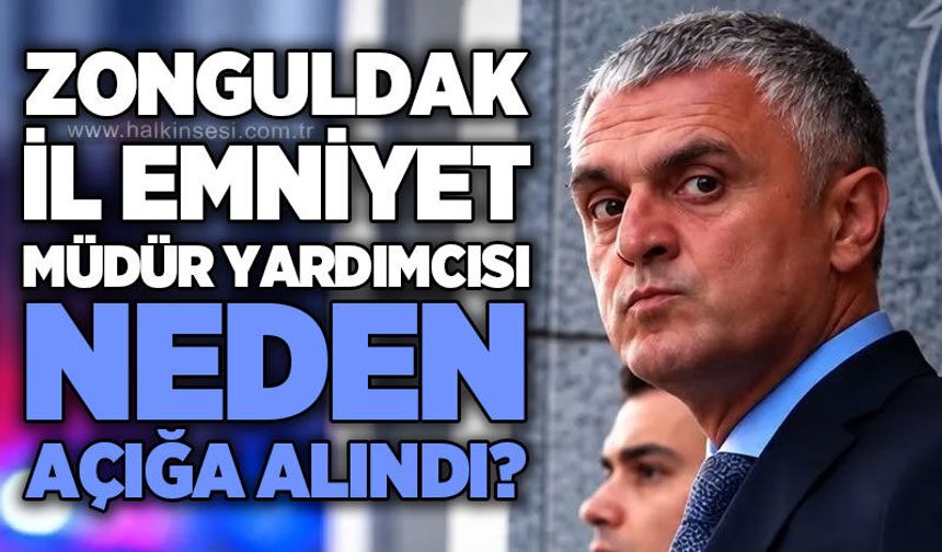 Zonguldak İl Emniyet Müdür Yardımcısı Gürcan Yılmaz açığa alındı!