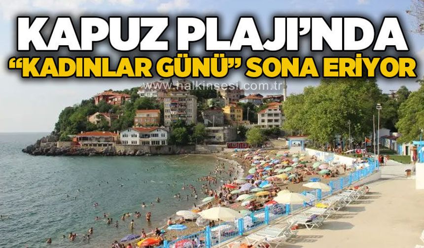 Zonguldak Belediyesi’nden duyuru: Kapuz Plajı’nda Kadınlar Günü uygulaması sona eriyor