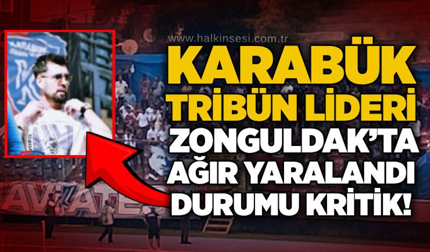 Karabük Tribün Lideri Zonguldak’ta ağır yaralandı: Durumu kritik!