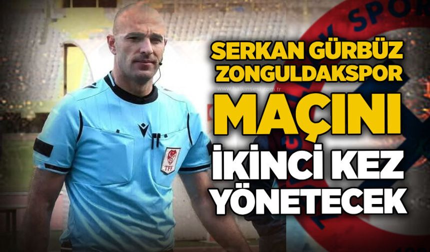 Serkan Gürbüz, Zonguldakspor maçını ikinci kez yönetecek