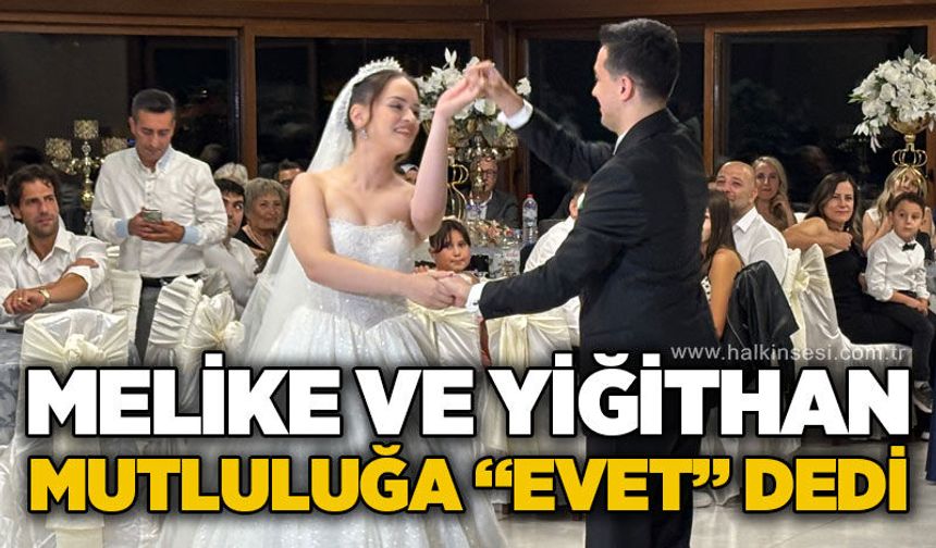 Melike ve Yiğithan mutluluğa “evet” dedi