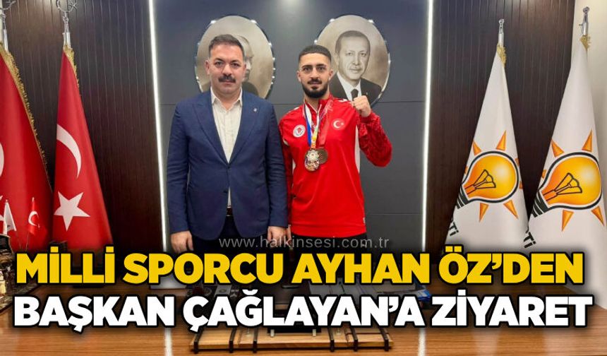 Milli Sporcu Ayhan Öz’den Başkan Çağlayan’a ziyaret…
