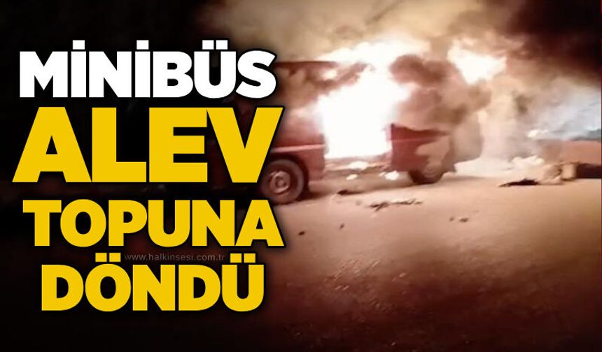 Minibüs alev topuna döndü