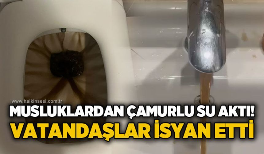 Musluklardan çamurlu su aktı: Vatandaşlar isyan etti