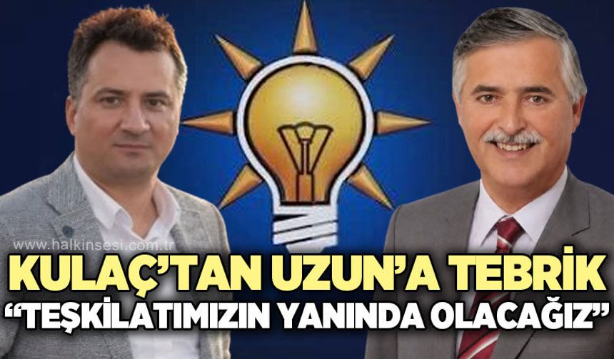 Murat Kulaç’tan Hüseyin Uzun’a tebrik: “Teşkilatımızın yanında olacağız”