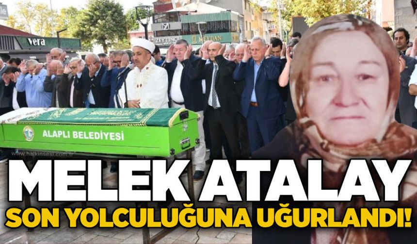Melek Atalay son yolculuğuna uğurlandı!