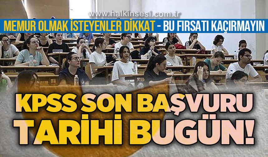 Memur olmak isteyenler dikkat, bu fırsatı kaçırmayın: KPSS son başvuru tarihi bugün!