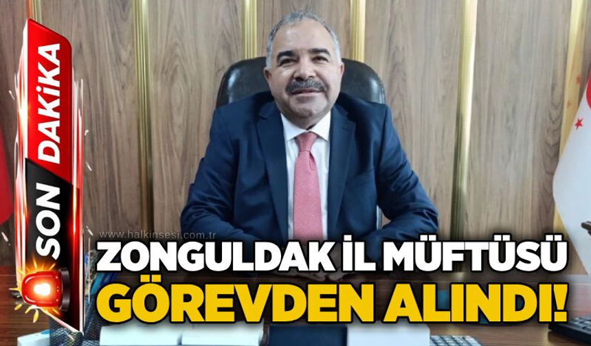 Zonguldak İl Müftüsü görevden alındı!