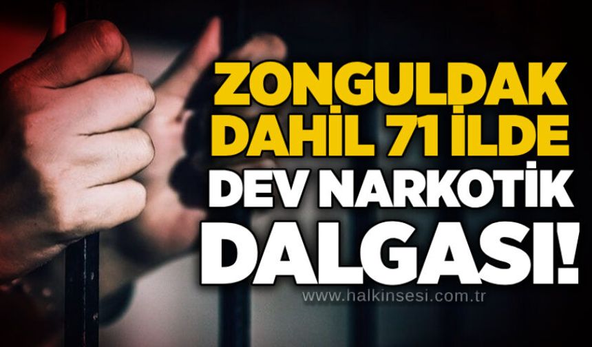 Zonguldak dahil 71 ilde dev narkotik dalgası!