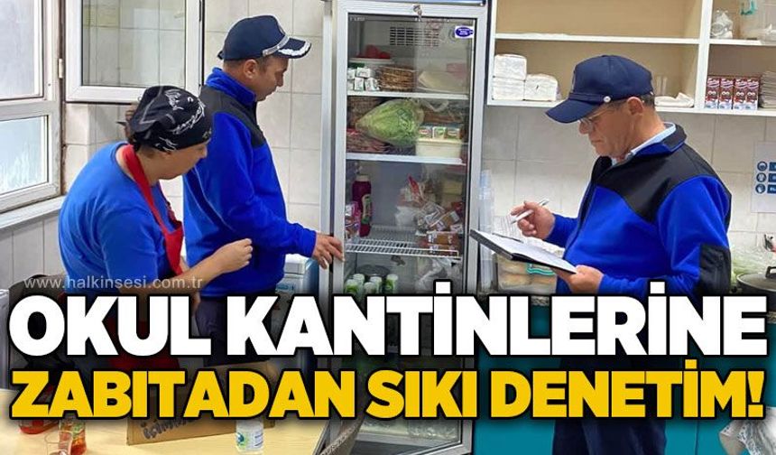 Okul kantinlerine zabıtadan sıkı denetim!