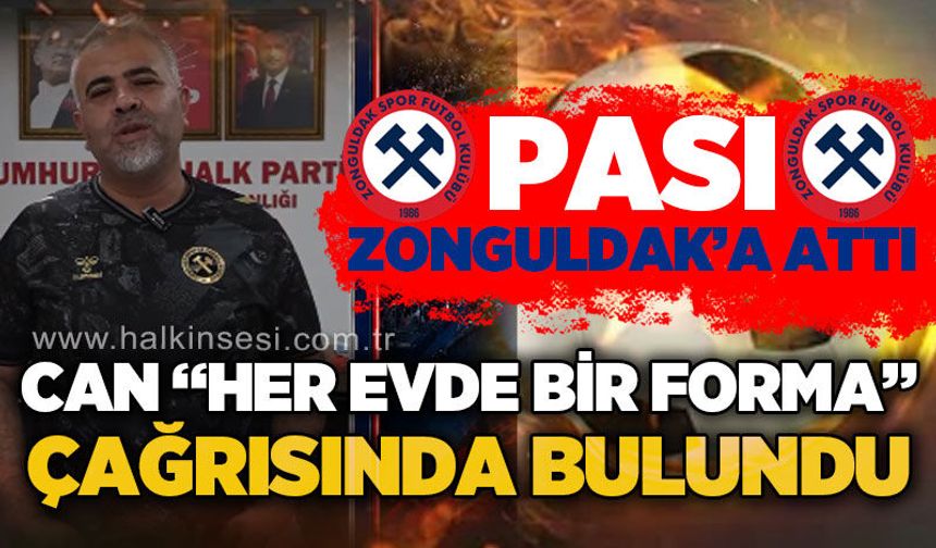 Can, “her evde bir forma” çağrısında bulundu  Pası Zonguldak’a attı…