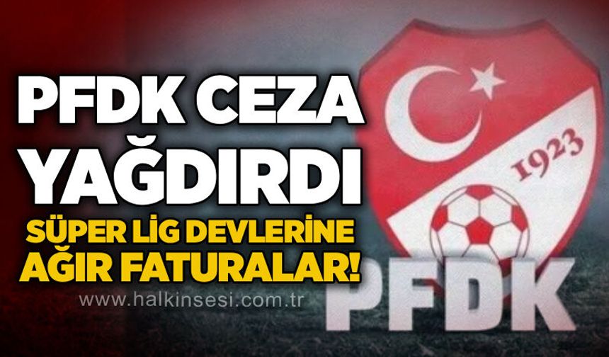 PFDK ceza yağdırdı: Süper Lig devlerine ağır faturalar!