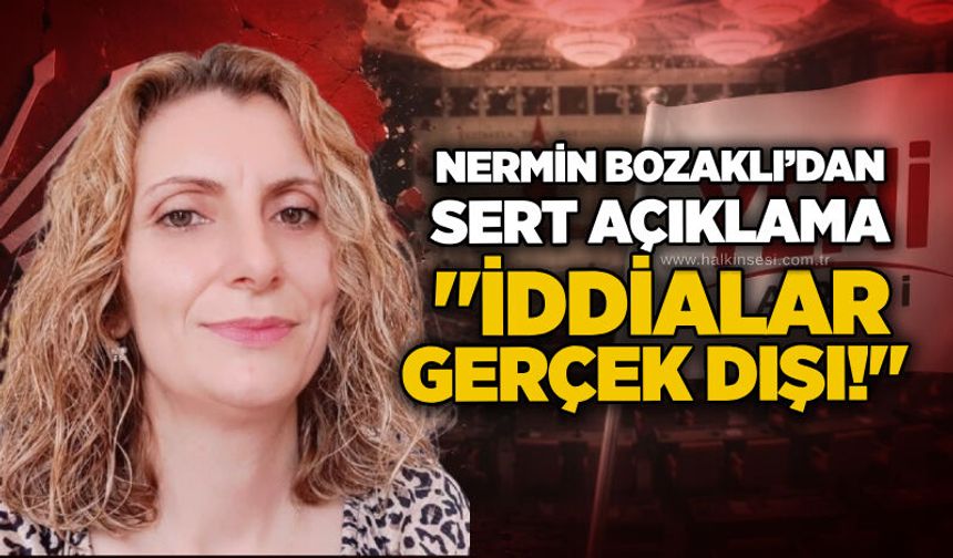 Nermin Bozaklı’dan sert açıklama: "İddialar gerçek dışı!"