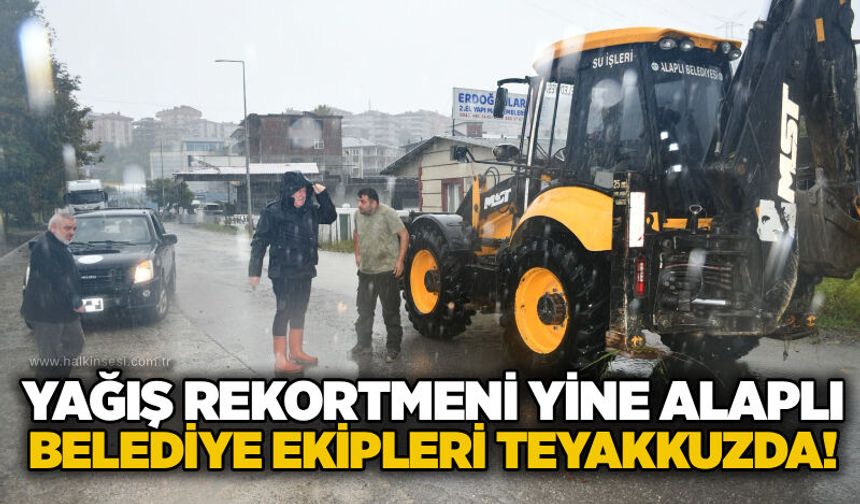 Yağış rekortmeni yine alaplı: Belediye ekipleri teyakkuzda!