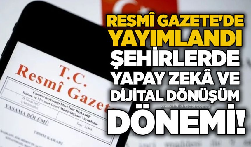 Resmî Gazete'de yayımlandı: Şehirlerde yapay zekâ ve dijital dönüşüm dönemi!