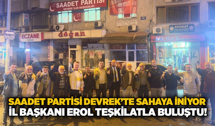 Saadet Partisi Devrek’te sahaya iniyor: İl Başkanı Erol teşkilatla buluştu!