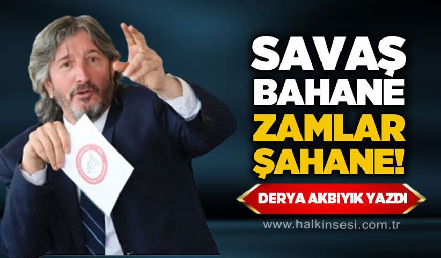 Savaşlar Bahane, Zamlar Şahane!