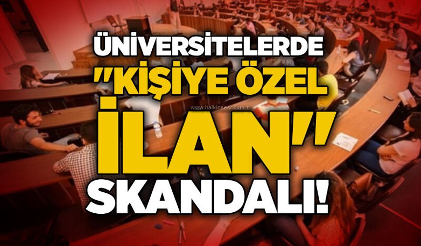 Üniversitelerde "kişiye özel ilan" skandalı!