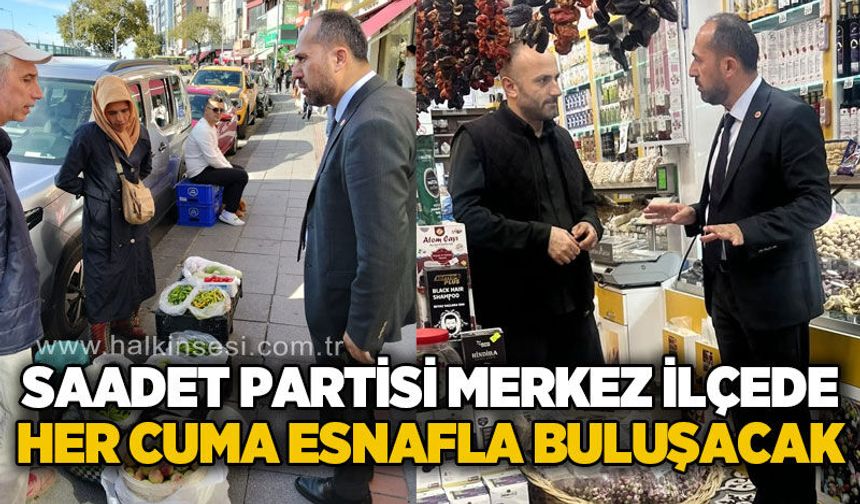 Saadet Partisi Zonguldak’ta her cuma esnaf ziyaretleri gerçekleştirecek