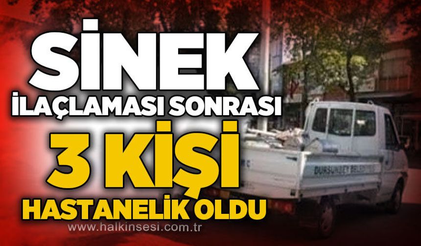 Sinek ilaçlaması sonrası 3 kişi hastaneye kaldırıldı!