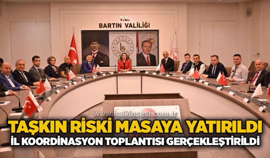 Taşkın riski masaya yatırıldı: İl Koordinasyon Toplantısı gerçekleştirildi