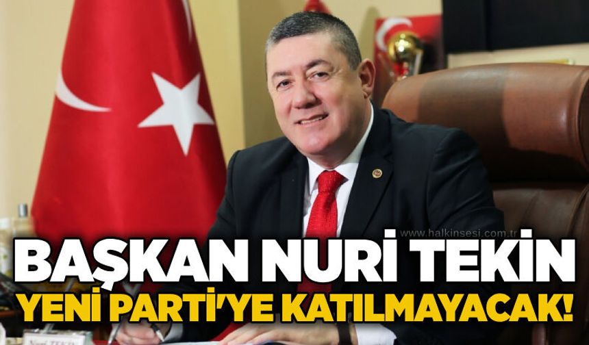 Başkan Nuri Tekin Yeni Parti'ye katılmayacak!