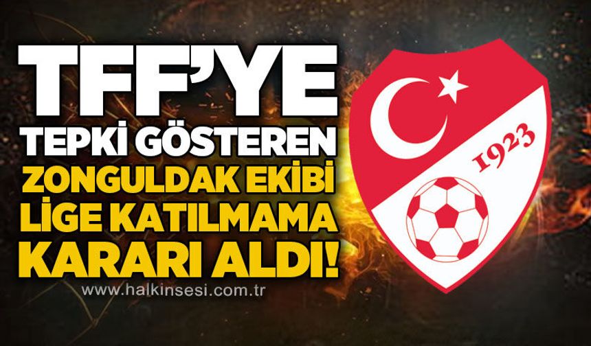 TFF’ye tepki gösteren Zonguldak ekibi lige katılmama kararı aldı!