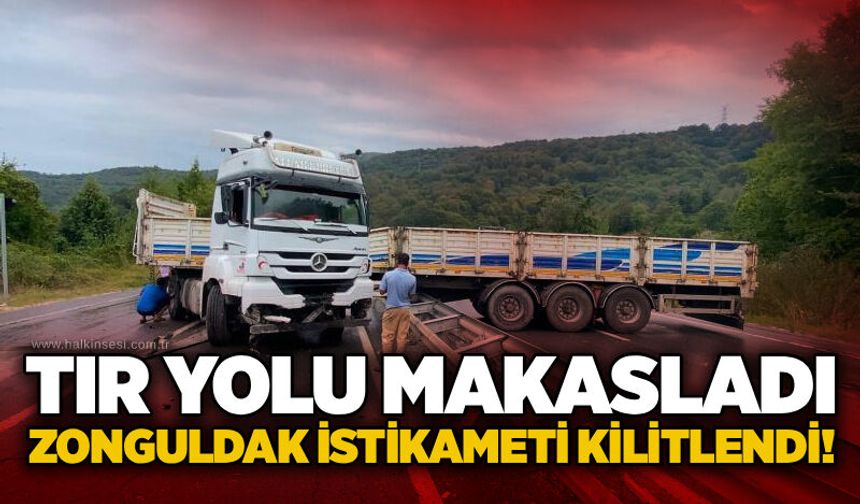 Tır yolu makasladı: Zonguldak istikameti kilitlendi!
