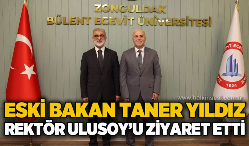 Eski Bakan Taner Yıldız ZBEÜ Rektörü Prof. Dr. Ahmet Ulusoy’u ziyaret etti