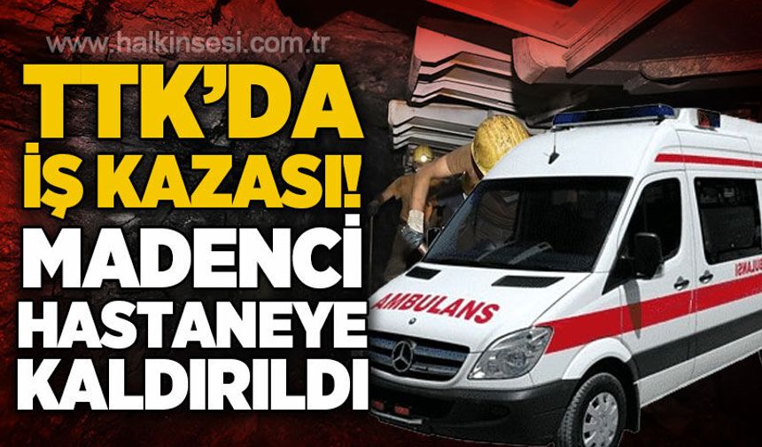 TTK Kozlu Müessesesi'nde iş kazası: 1 işçi yaralandı!