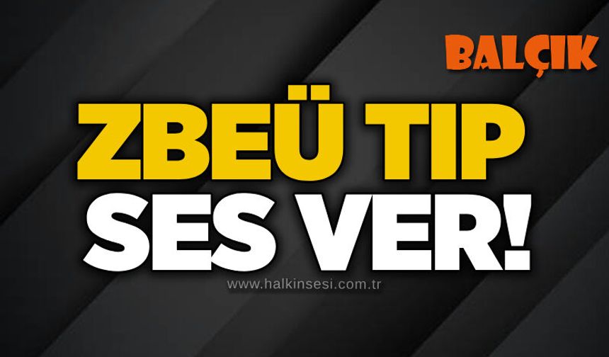 ZBEÜ tıp, ses ver!