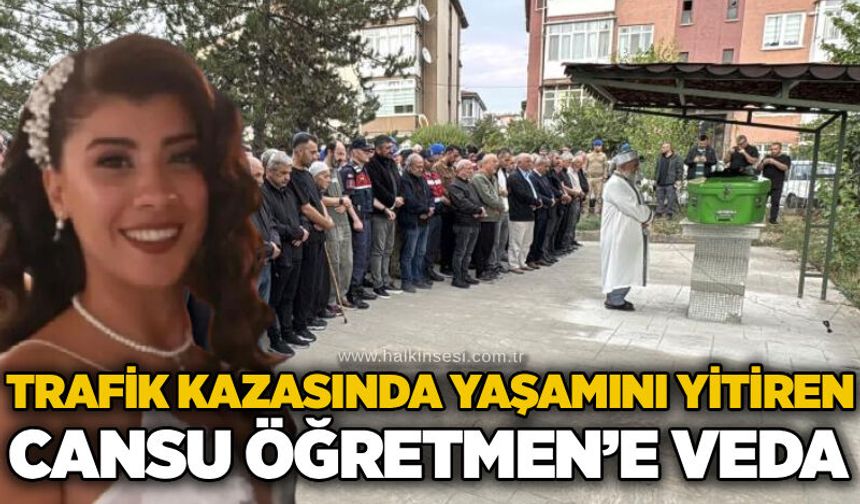 Trafik kazasında yaşamını yitiren Cansu Öğretmen’e veda
