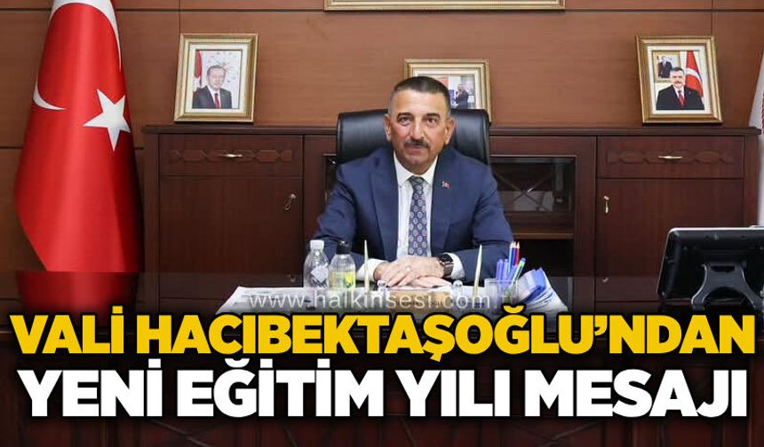 Vali Hacıbektaşoğlu’ndan yeni eğitim yılı mesajı