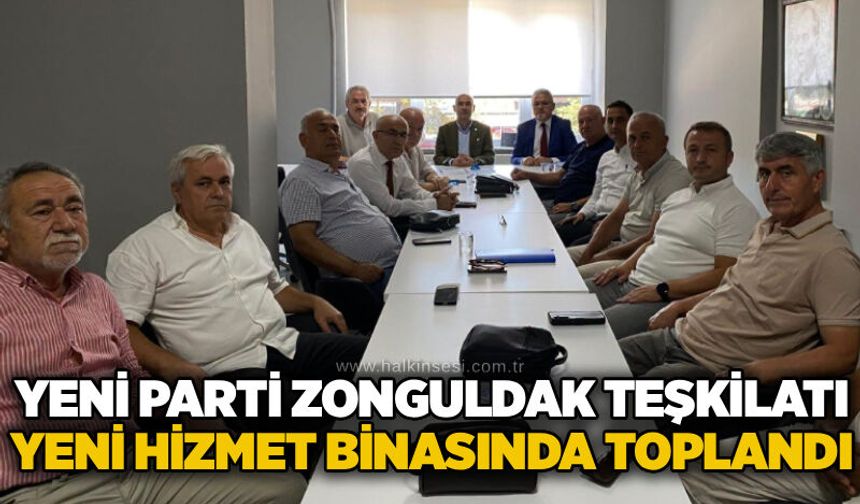 Yeni Parti Zonguldak Teşkilatı yeni hizmet binasında toplandı