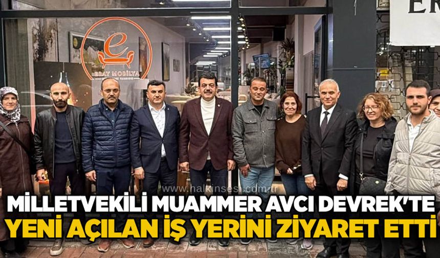 Milletvekili Muammer Avcı Devrek'te yeni açılan iş yerini ziyaret etti