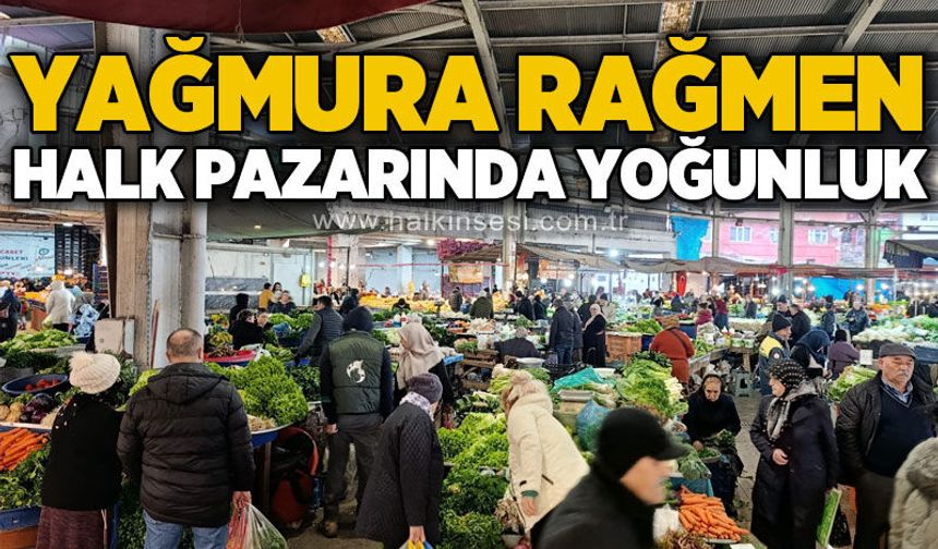 Yağmura rağmen halk pazarında yoğunluk