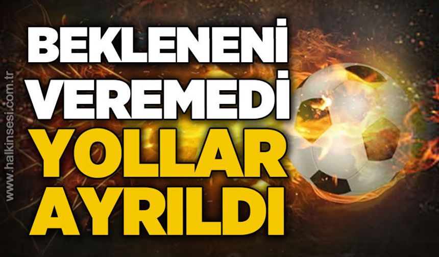 Bekleneni veremedi yollar ayrıldı...